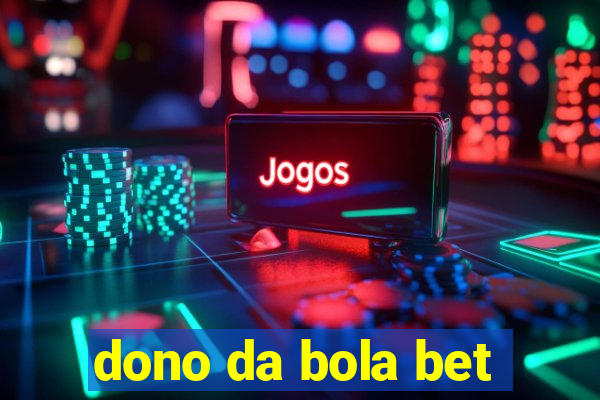 dono da bola bet